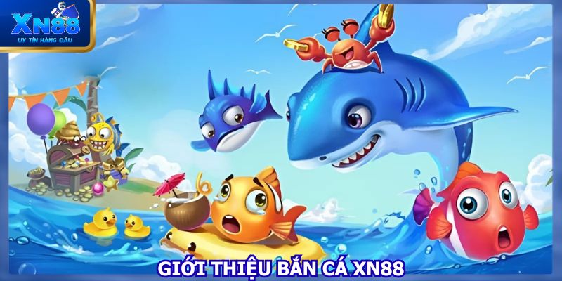 Chuyên mục bắn cá XN88 trở thành điểm đến hấp dẫn