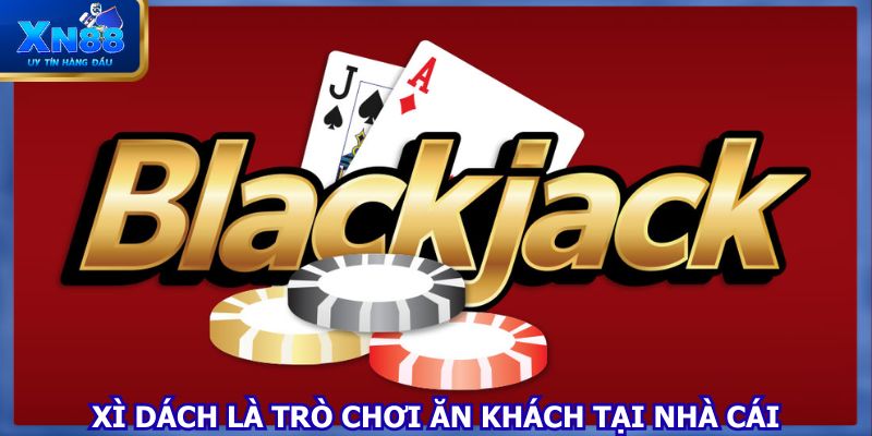 Xì dách là trò chơi ăn khách tại nhà cái 